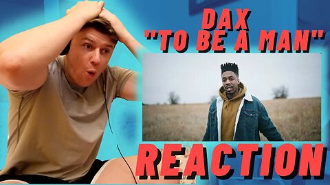 Dax - "To Be A Man" | IRISH REACTION | DAX SPEAKS FACTS!!