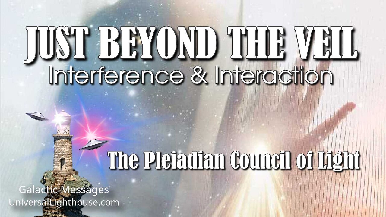 JUST BEYOND THE VEIL: Interference & Interaction~ The Pleiadian Council of Light