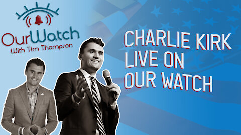 Charlie Kirk Live on Our Watch with Tim Thompson