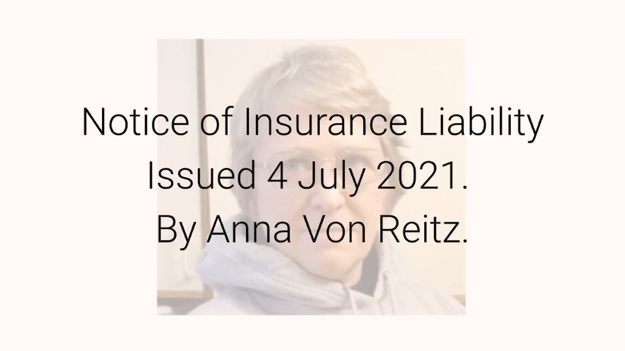 Notice of Insurance Liability Issued 4 July 2021 By Anna Von Reitz