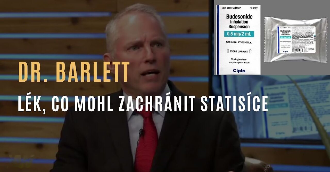 Dr. Barlett - Tento lék mohl zachránit statisíce lidí, kteří zemřeli na covid