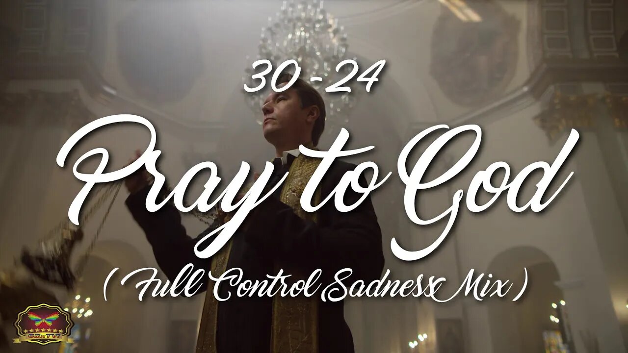 30-24 Pray to God! (Full Control Sadness Mix) (OFFICIAL MUSIC VIDEO)