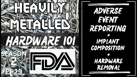 EP29 - Hardware 101 - Adverse Event Reporting, Implant Composition & Hardware Removal