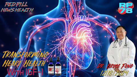 IGF-1: Transforming Our Understanding of Heart Health with Dr. Bruce Fong on Red Pill News