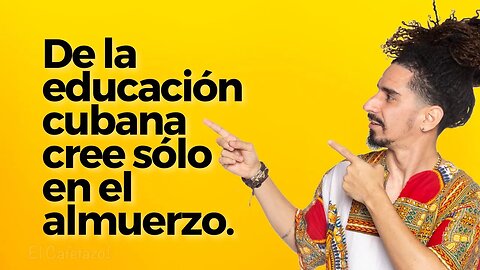 De la educación cubana cree sólo en el almuerzo.