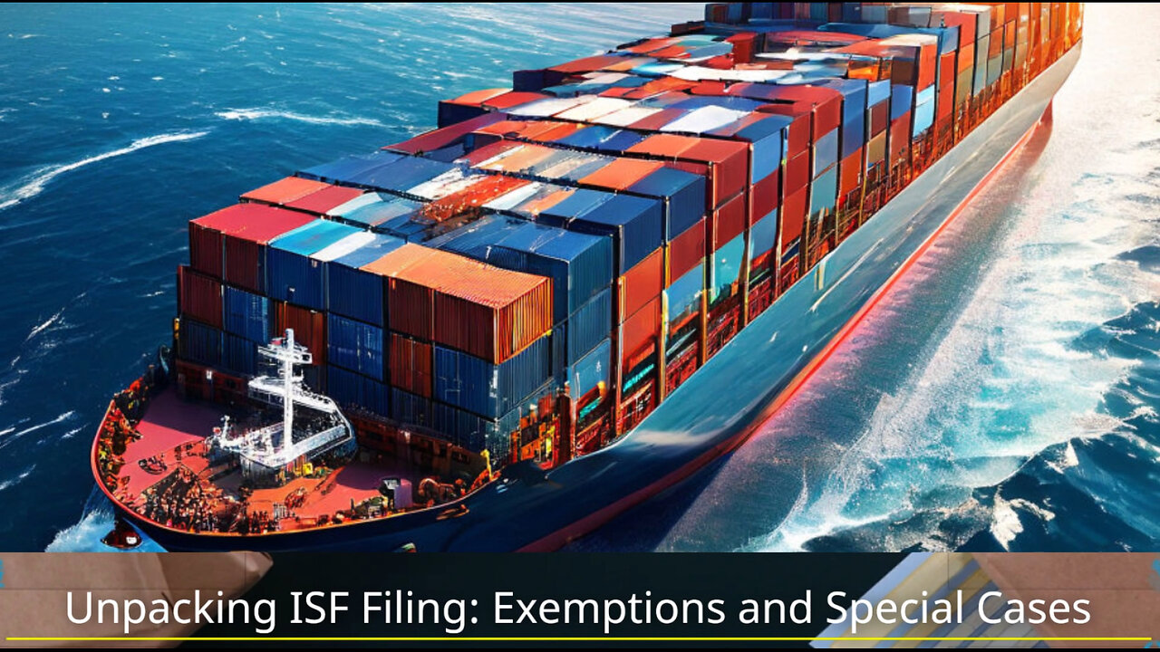 Navigating ISF Filing: Exemptions and Special Circumstances Unwrapped