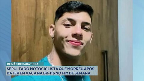 Região de Caratinga: Sepultado motociclista que morreu após bater em vaca na BR-116 no fim de semana
