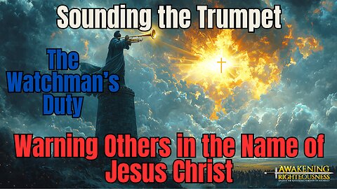 The Watchman’s Duty | Sounding the Trumpet and Warning Others in the Name of Jesus Christ