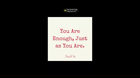 You Are Enough, Just as You Are.