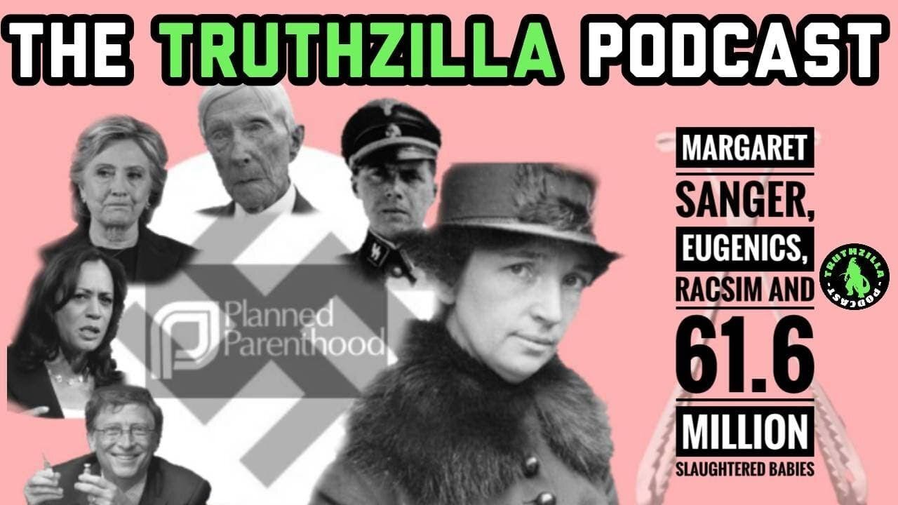 Truthzilla #015 - Margaret Sanger, Eugenics, Racism and 61.6 Million Slaughtered Babies