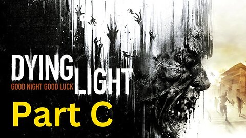 Dying Light -- Part C