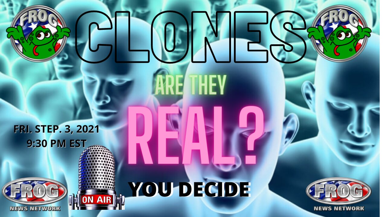 CLONES ARE THEY REAL ? 9:30 PM EST