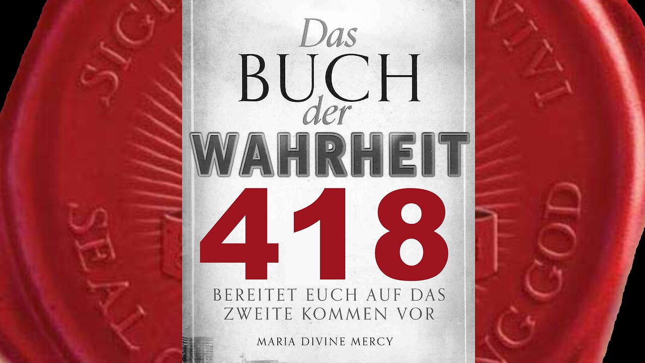 Das zweite Ausgießen durch die Kraft des Heiligen Geistes (Buch der Wahrheit Nr 418)