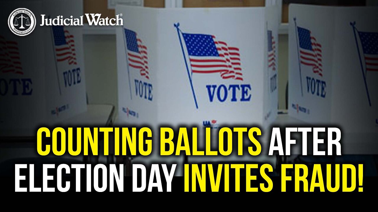 Counting Ballots After Election Day Invites Fraud!