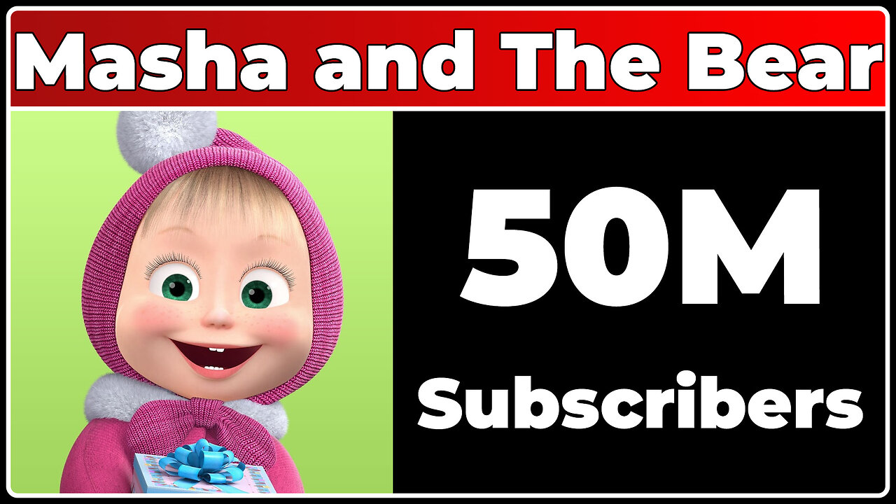 Masha and The Bear - 50M Subscribers!