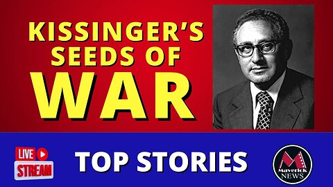 Maverick News: Henry Kissinger's Seeds Of War