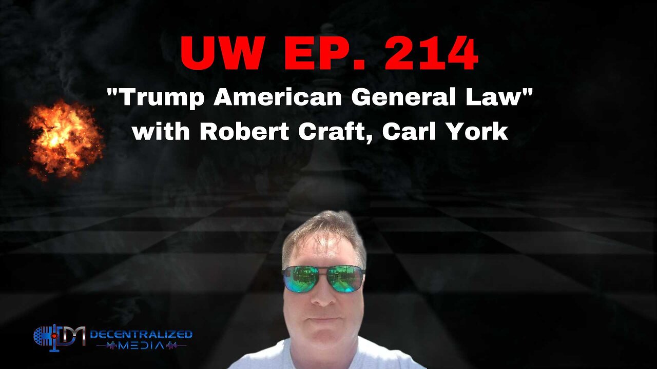 "Trump American General Law" with Robert Craft, Carl York | Unrestricted Warfare Ep. 214