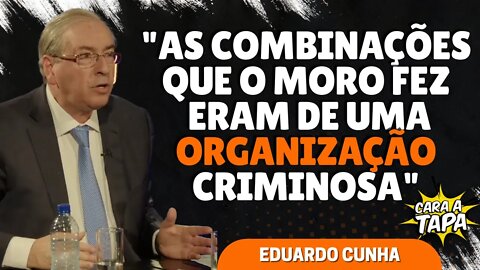 MORO LIDERAVA UMA ORGANIZAÇÃO CRIMINOSA, SEGUNDO EDUARDO CUNHA