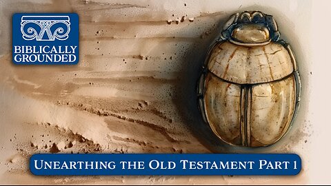 Biblically Grounded | Episode 1: Unearthing the Old Testament Part 1