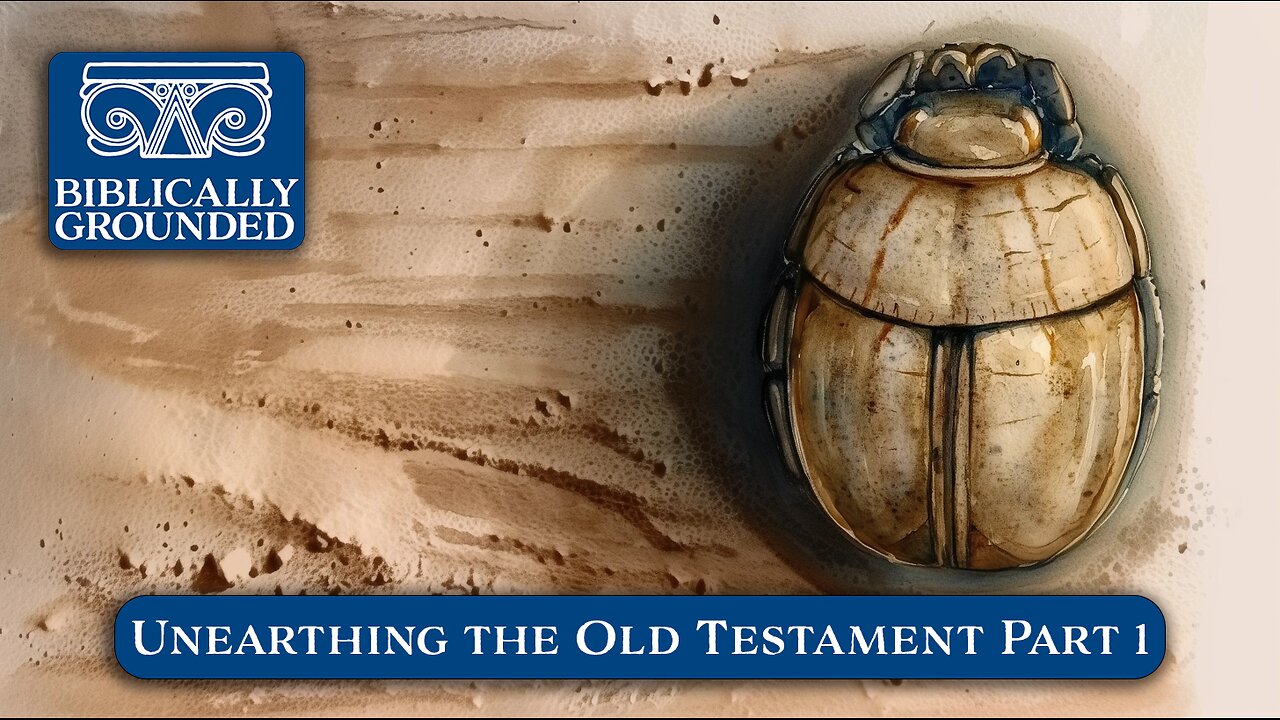 Biblically Grounded | Episode 1: Unearthing the Old Testament Part 1