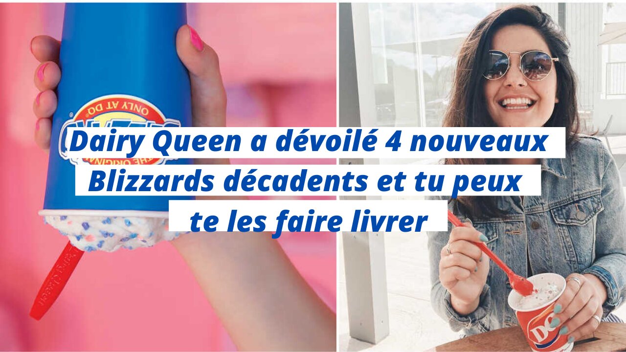 Dairy Queen a dévoilé 4 nouveaux Blizzards décadents et tu peux te les faire livrer