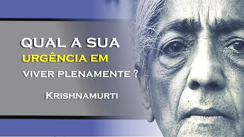 Ninguém Tem Direito a um dia mais de Vida Depois que o Fim Chega, KRISHNAMURTI DUBLADO