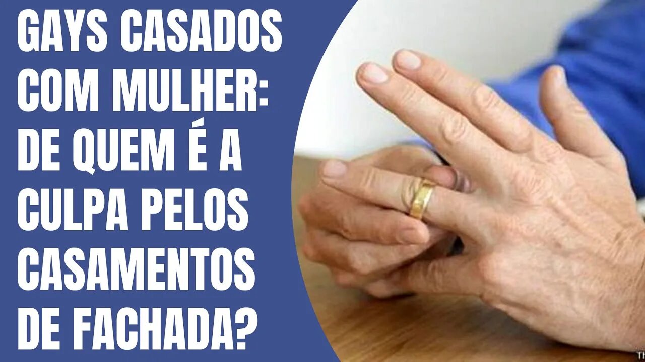GAYS CASADOS COM MULHER: DE QUEM É A CULPA PELOS CASAMENTOS DE FACHADA?