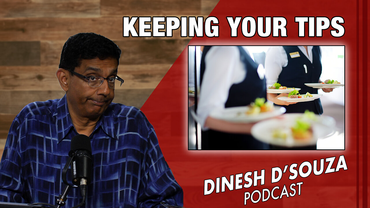 KEEPING YOUR TIPS Dinesh D’Souza Podcast Ep854