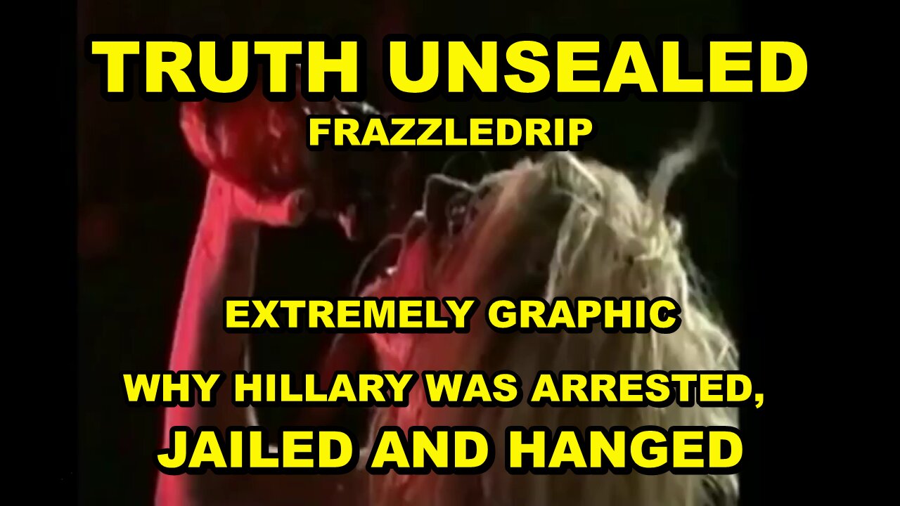 FRAZZLEDRIP - EXTREMELY GRAPHIC - WHY HILLARY WAS TRIED FOR MURDER AND HANGED