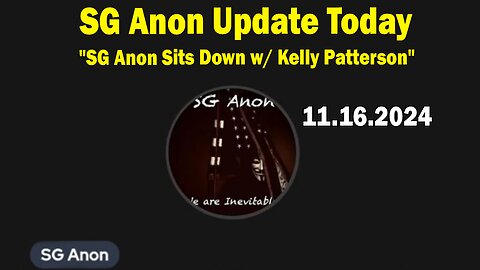 SG Anon Update Today 11.16.24: "SG Anon Sits Down w/ Kelly Patterson"