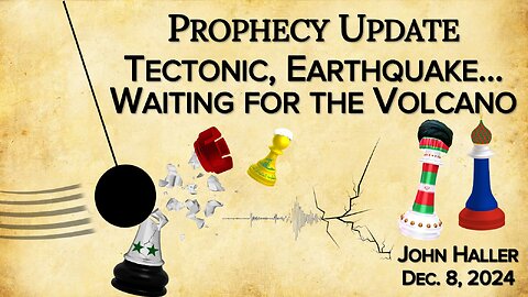 2024 12 08 John Haller’s Prophecy Update “Tectonic, Earthquake… Waiting for the Volcano”