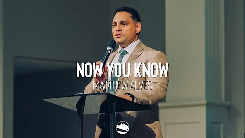 Now You Know | Matthew Alves | Austin First Church