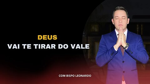 DEUS VAI TE TIRAR DO VALE - BISPO LEONARDO