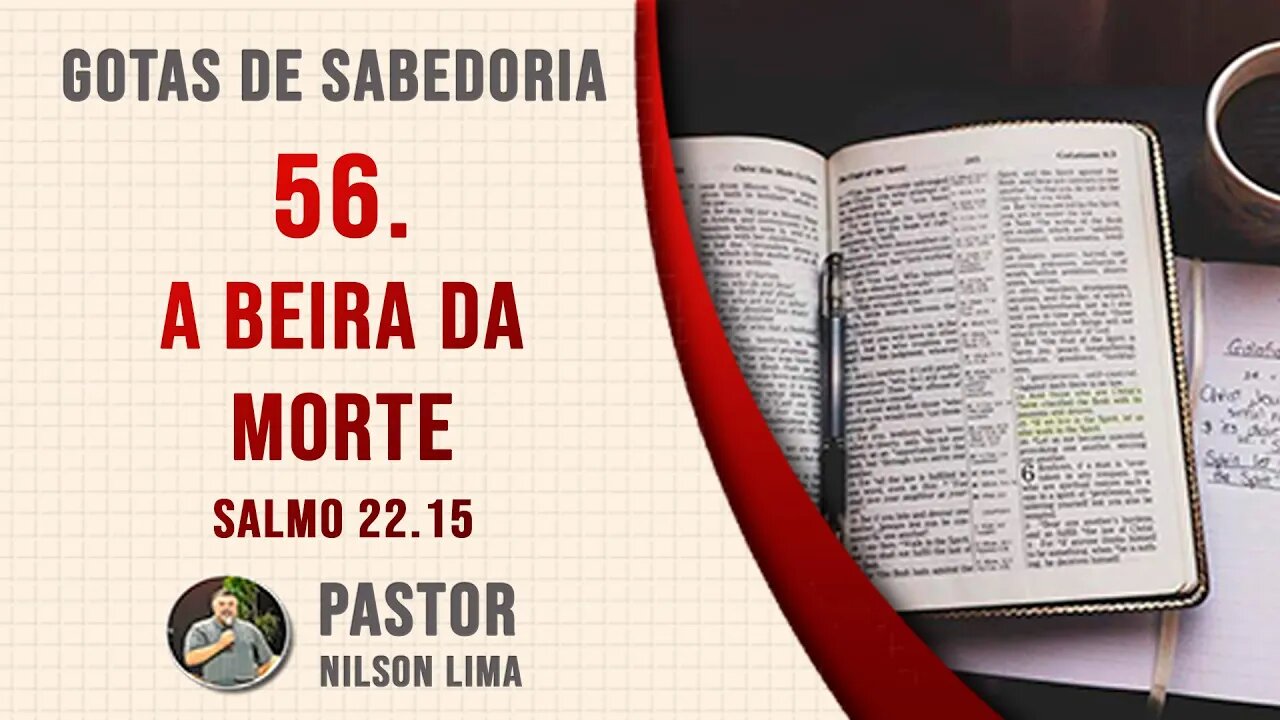 🔴 56. A beira da morte - Salmo 22.15 - Pr. Nilson Lima #DEVOCIONAL