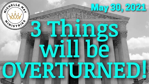 3 Things will be OVERTURNED!