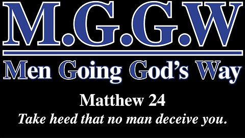 (M.G.G.W) Sabbath Lesson #016: Matthew 24: Take heed that no man deceive you.