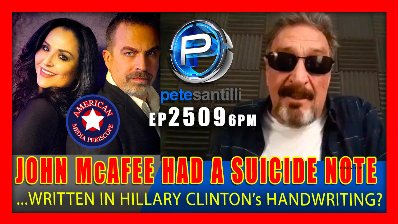 EP 2509-6PM JOHN McAFEE HAD A SUICIDE NOTE IN HIS POCKET...WAS IT WRITTEN BY HILLARY CLINTON?