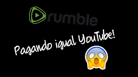 RUMBLE Pagando igual YouTube!