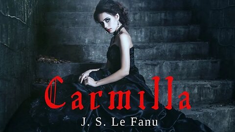 Carmilla by J S Le Fanu Parts 11-16