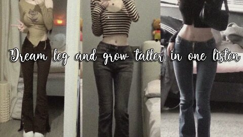 DREAM LEG ✿ GROW TALLER IN 1 LISTEN SUBLIMINAL