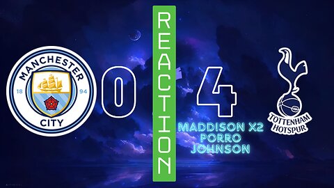 PL RESULT MD12 | MANCHESTER CITY 0 : 4 TOTTENHAM HOTSPUR | REACTION SHOW