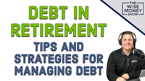 Debt in Retirement - Tips and Strategies for Managing Debt