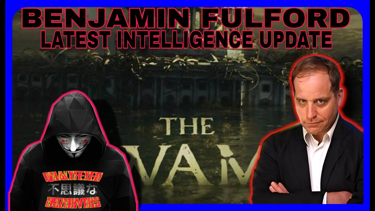 BENJAMIN FULFORD LATEST INTELLIGENCE UPDATE!