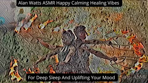 Alan Watts ASMR Happy Calming Healing Vibes for Deep Sleep And Uplifting Your Mood