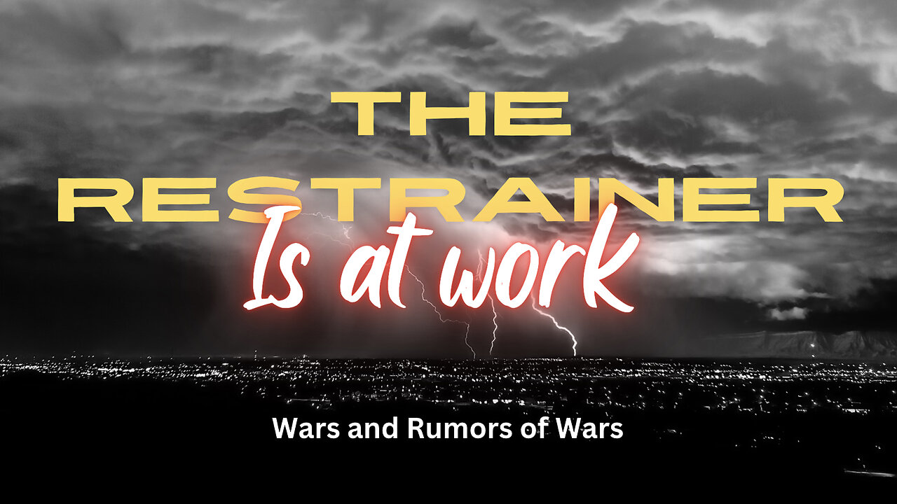 Wars and Rumors of War but the Restrainer is at Work.