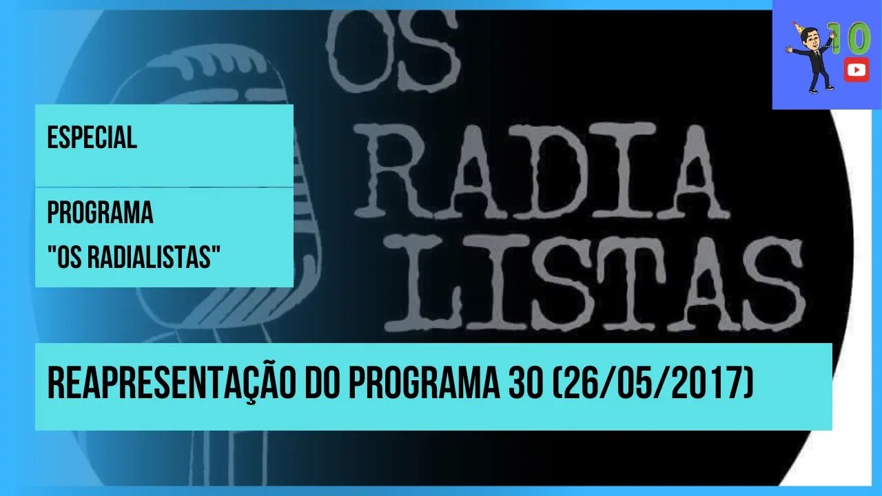 OS RADIALISTAS: REAPRESENTAÇÃO ESPECIAL DO PROGRAMA 30 (26/05/2017)