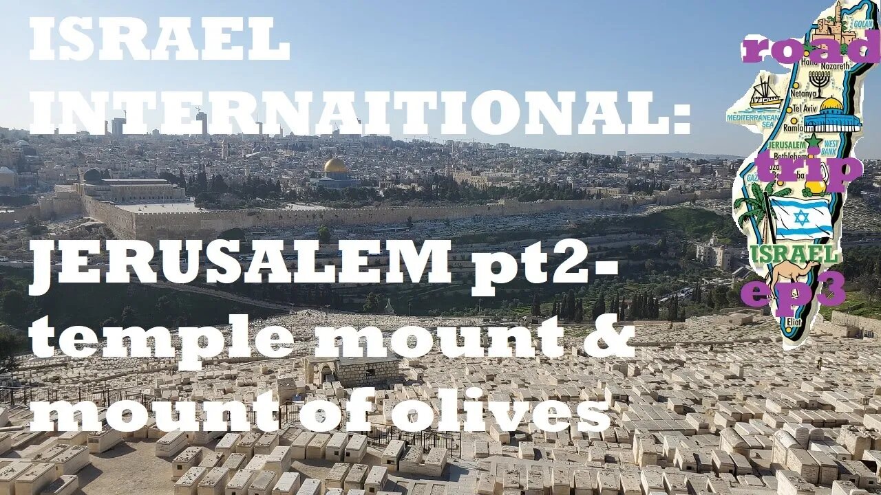 ISRAEL Intn'l road trip ep3: Jerusalem pt2- Temple Mount & Mount of Olives