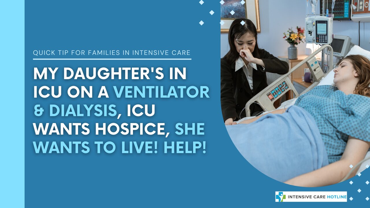 My Daughter's in ICU On a Ventilator & Dialysis, ICU Wants Hospice, She Wants to Live! Help!