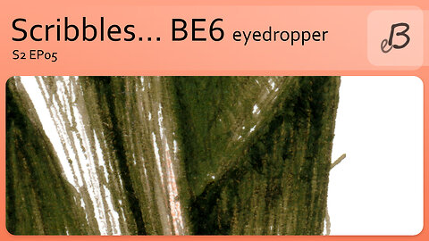 Scribbles with BE6 eyedropper... s2ep05