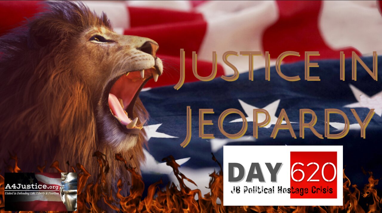 Justice in Jeopardy DAY 620 J6 Political Hostage Crisis